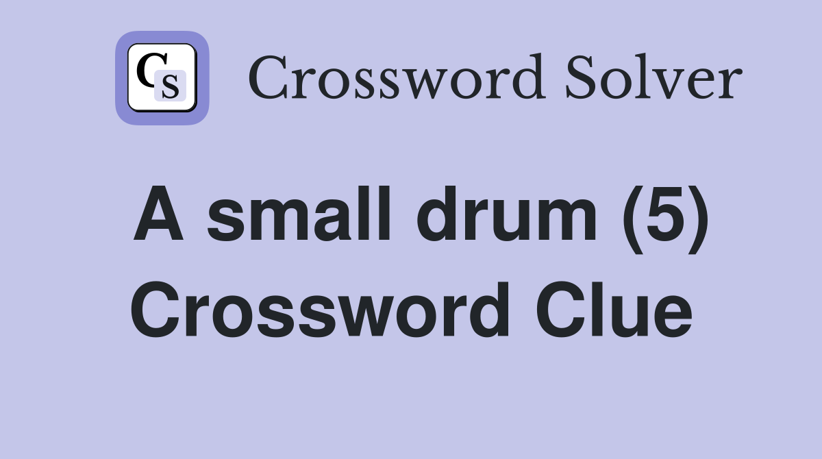 A small drum (5) Crossword Clue Answers Crossword Solver